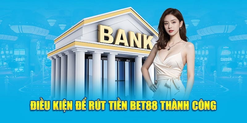 Một vài điểm cần lưu ý khi thực hiện rút tiền Bet88
