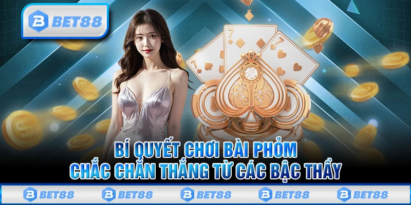 Những mẹo và kinh nghiệm khi tham gia trò chơi bài Phỏm