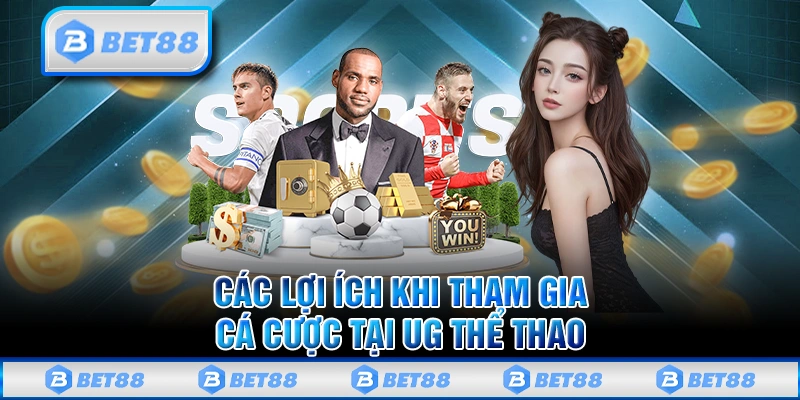 Những lợi ích của UG thể thao tại Bet88 là gì?