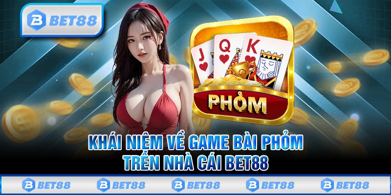 Phỏm Bet88 – Cực Phẩm Game Bài Đổi Thưởng Ăn Khách Nhất