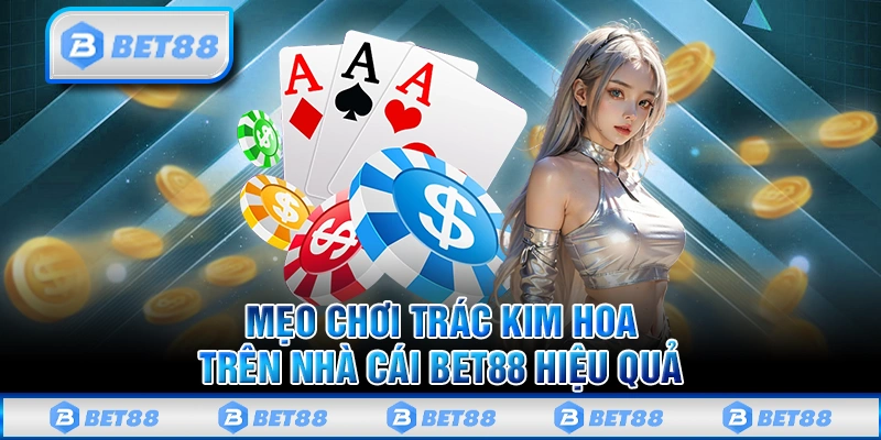 Chiến lược chơi Trác Kim Hoa hiệu quả từ những người chơi chuyên nghiệp