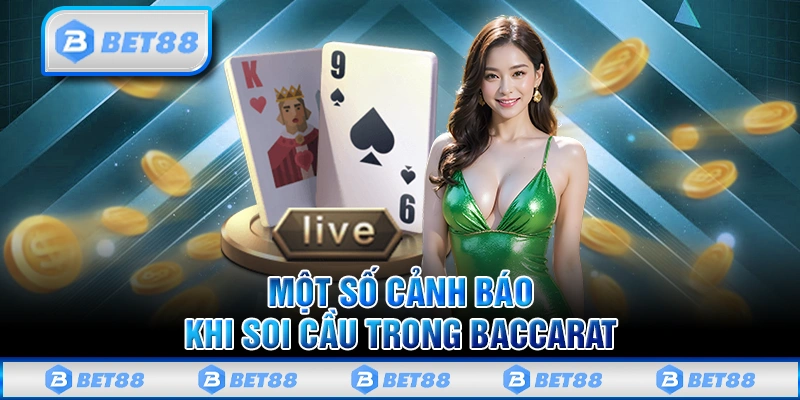 Một số cảnh báo khi soi cầu trong Baccarat