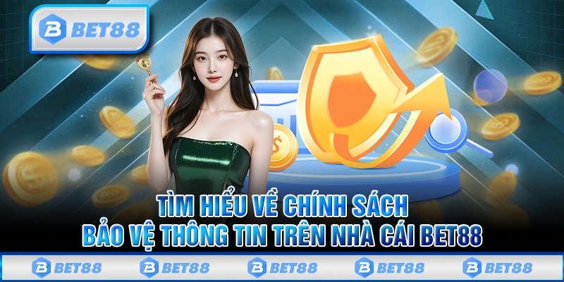 Chính Sách Bảo Mật Tại Nhà Cái Bet88 Hội Viên Cần Biết